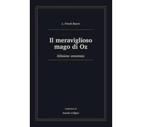 Il meraviglioso mago di Oz: Edizione annotata