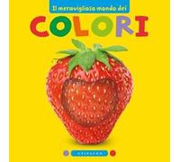 Il meraviglioso mondo dei colori. Ediz. illustrata