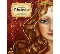 Il meraviglioso mondo delle principesse. Ediz. a colori
