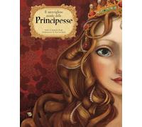 Il meraviglioso mondo delle principesse. Ediz. a colori