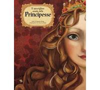 Il meraviglioso mondo delle principesse. Ediz. a colori