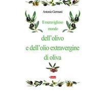 Il meraviglioso mondo dell'olivo e dell'olio extravergine d'oliva