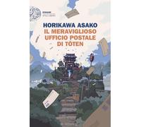 IL MERAVIGLIOSO UFFICIO POSTALE DI TOTEN - HORIKAWA ASAKO - Einaudi