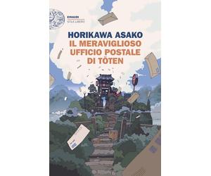 IL MERAVIGLIOSO UFFICIO POSTALE DI TOTEN - HORIKAWA ASAKO - Einaudi