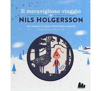Il meraviglioso viaggio di Nils Holgersson da Selma Lagerlöf. Ediz. illustrata