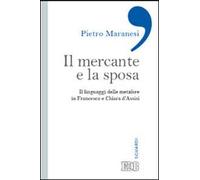 Il mercante e la sposa. Il linguaggio delle metafore in Francesco e Chiara d'Assisi