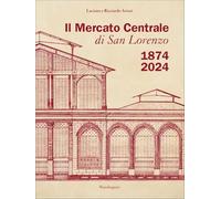 Il Mercato Centrale di San Lorenzo 1874-2024