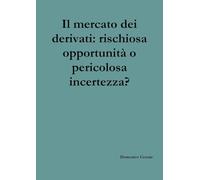 Il mercato dei derivati: rischiosa opportunità o pericolosa incertezza?
