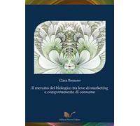 Il mercato del biologico tra leve di marketing e comportamento di consumo