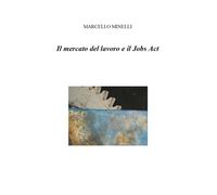 Il mercato del lavoro e il Jobs Act di Marcello Minelli, 2019, Youcanp. - ER