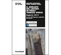 Il mercato del lavoro in Friuli Venezia Giulia. Rapporto 2012