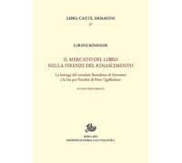Il mercato del libro nella Firenze del Rinascimento. La bottega del cartolaio Benedetto di Giovanni e la lite per l'eredità di Peter Ugelheimer. Studi e documenti