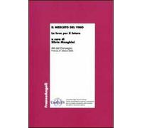 Il mercato del vino. Le leve per il futuro. Atti del Convegno (Firenze, 21 ottobre 2005)