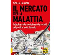 Libri Sonia Savioli - Il Mercato Della Malattia. Indagine Sulla Medicina Nella S