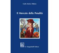 Il mercato della penalità. Bisogno e meritevolezza di pena nel rationale d...