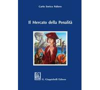 Il mercato della penalità. Bisogno e meritevolezza di pena nel rationale della punitività