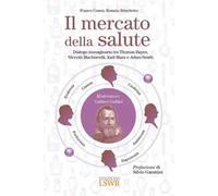 Il mercato della salute. Dialogo immaginario tra Thomas Bayes, Niccolò Machiavelli, Karl Marx e Adam Smith