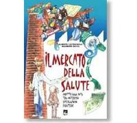 Il mercato della salute. Diritto alla vita tra interessi, speculazioni, piraterie