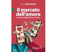 Il mercato dell'amore. Il capitalismo digitale delle app di dating