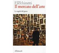 Libri Simone Facchinetti - Il Mercato Dell'arte. Le Regole Del Gioco