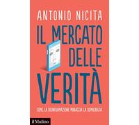 Il mercato delle verità. Come la disinformazione minaccia la democrazia