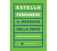 Il Mercato Della Virtù. Una Critica Del Consumo Etico - - 2024