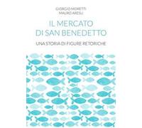 Il mercato di San Benedetto. Una storia di figure retoriche