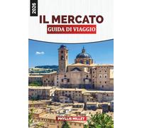 IL MERCATO Guida di viaggio 2026: Borghi panoramici, costa adriatica e dolci colline dell'Italia centrale