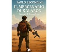 Il mercenario di Kalaron: Racconti di fantascienza