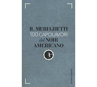 Il Mereghetti. 100 capolavori del noir americano
