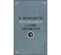 Il Mereghetti. 100 capolavori del noir americano