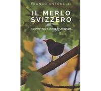 Il Merlo Svizzero: Mannaggia, non ce la faccio più, scappo, vado a vivere in un bosco
