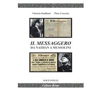 Il Messaggero da Nathan a Mussolini - Emiliani Vittorio, Coscetta Pino
