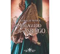 Il messaggero degli Asburgo: (Literary Romance)
