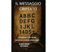IL MESSAGGIO CRIPTATO: L'ENIGMA CHE NON DOVEVA ESSERE RIVELATO