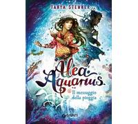 Il messaggio della pioggia. Alea Aquarius. Vol. 5