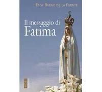 Libri Bueno de la Fuente Eloy - Il Messaggio Di Fatima