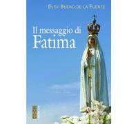 Libri Bueno de la Fuente Eloy - Il Messaggio Di Fatima