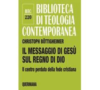 Il messaggio di Gesù sul regno di Dio. Il centro perduto della fede cristiana