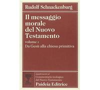 Il messaggio morale del Nuovo Testamento. Da Gesù alla Chiesa primitiva (Vol. 1)
