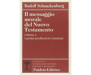 Il messaggio morale del Nuovo Testamento. I primi predicatori cristiani (Vol. 2)