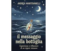 IL MESSAGGIO NELLA BOTTIGLIA: ESPERIENZE E RIFLESSIONI DI UN SIGNOR NESSUNO