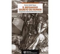 Il messaggio segreto dei numeri. L'insegnamento tradizionale dell'ermetismo cristiano