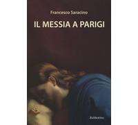 Il Messia a Parigi - Saracino Francesco