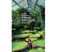 Il messia delle piante. Alla ricerca delle specie più rare del mondo. Nuova ediz.
