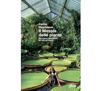 Il messia delle piante. Alla ricerca delle specie più rare del mondo. Nuova ediz.