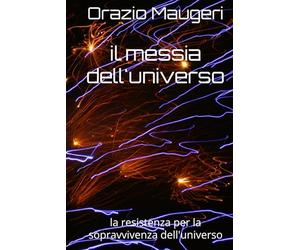 il messia dell'universo: la resistenza per la sopravvivenza dell'universo