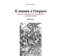 Il messia e l'impero. Correnti escatologiche fra giudaismo e protestantesimo