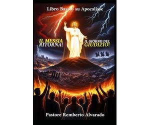 Il Messia Ritorna: Il Giorno del Giudizio: Libro basato su: Apocalisse