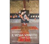 Il messia sconfitto. L'enigma della morte di Gesù